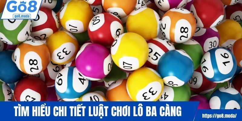 Tìm hiểu chi tiết luật chơi lô ba càng